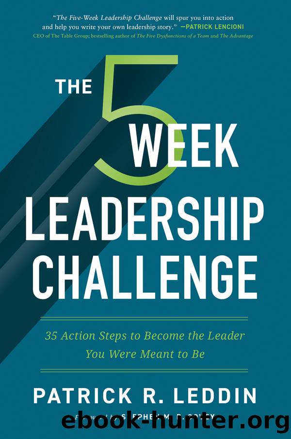 The Five-Week Leadership Challenge: 35 Action Steps to Become the Leader You Were Meant to Be by Patrick R. Leddin