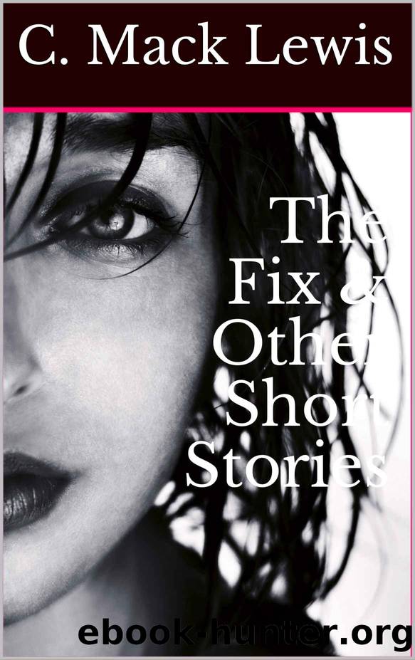 The Fix & Other Short Stories by C. Mack Lewis