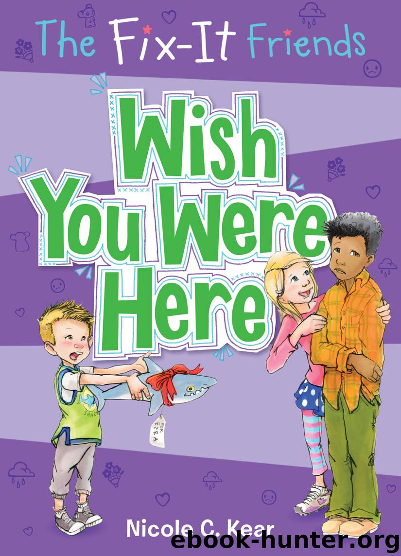 The Fix-It Friends--Wish You Were Here by Nicole C. Kear