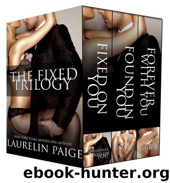 The Fixed Trilogy: Fixed on You, Found in You, Forever With You by Laurelin Paige