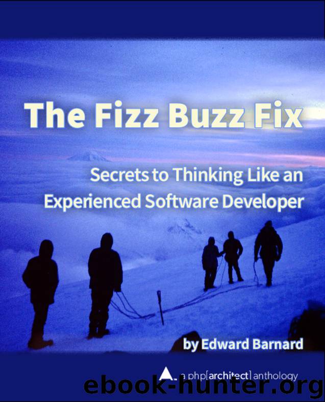 The Fizz Buzz Fix: Secrets to Thinking Like an Experienced Software Developer (php[architect] anthology Book 4) by Edward Barnard