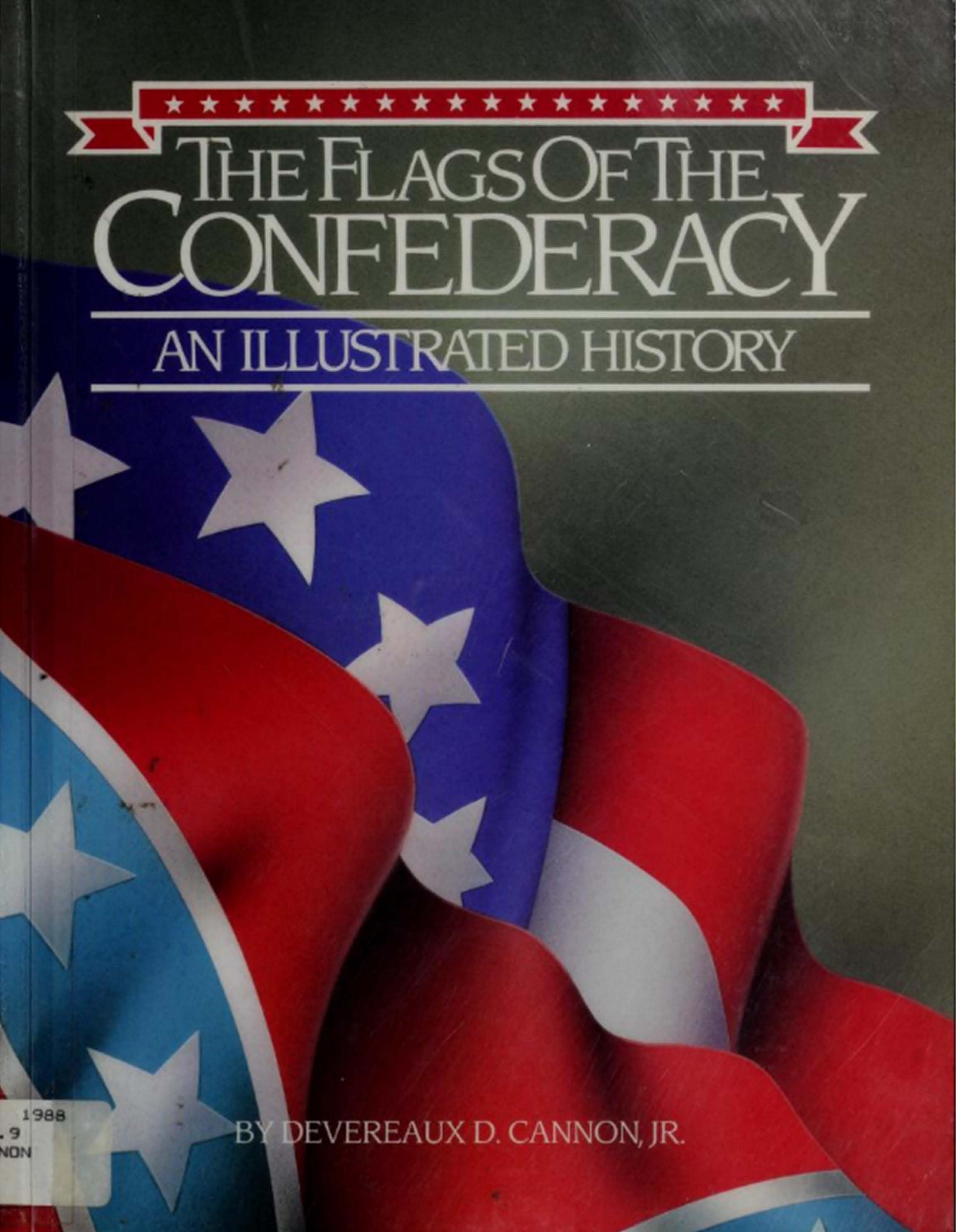 The Flags of the Confederacy - An Illustrated History by Devereaux D. Cannon Jr