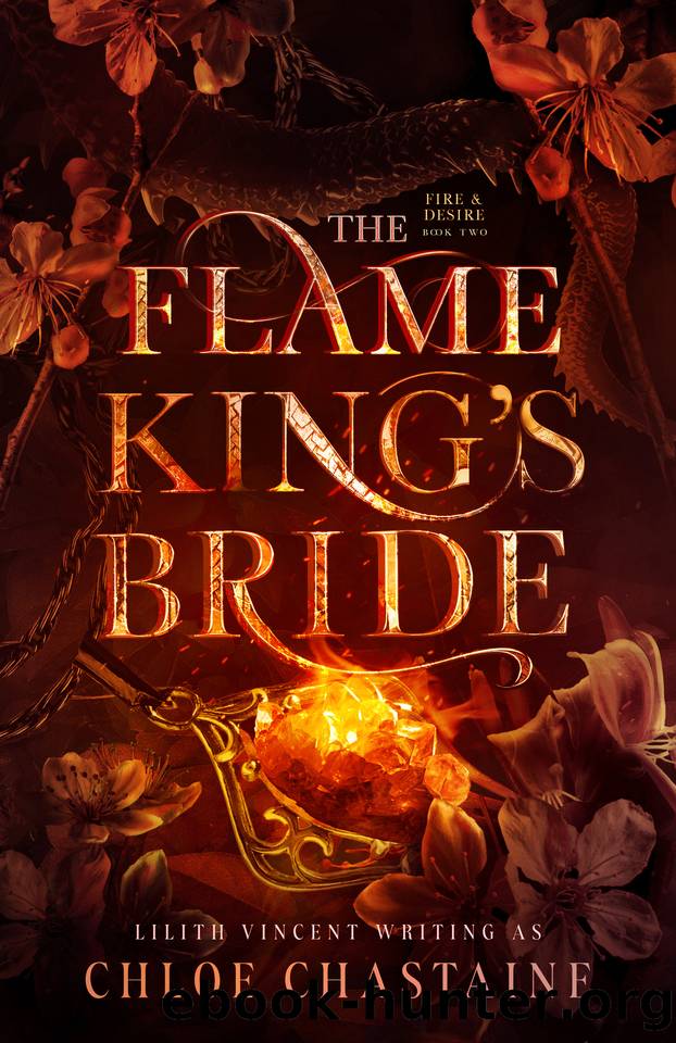 The Flame King's Bride: A Fated Mates Fantasy Romance (Fire and Desire Book 2) by Chloe Chastaine & Lilith Vincent