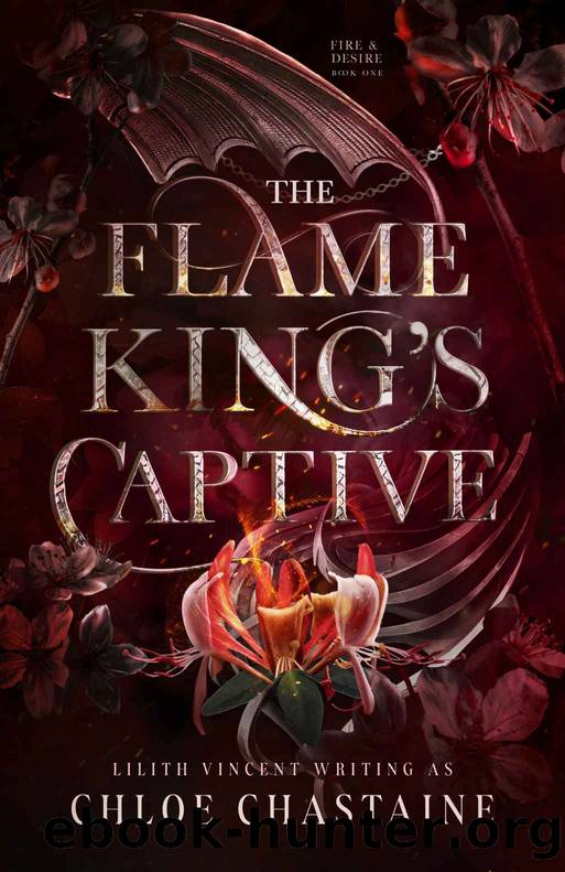 The Flame King's Captive: A Fated Mates Fantasy Romance (Fire and Desire Book 1) by Chloe Chastaine & Lilith Vincent