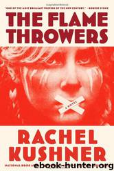 The Flamethrowers: A Novel by Rachel Kushner