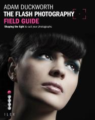 The Flash Photography Field Guide by Adam Duckworth