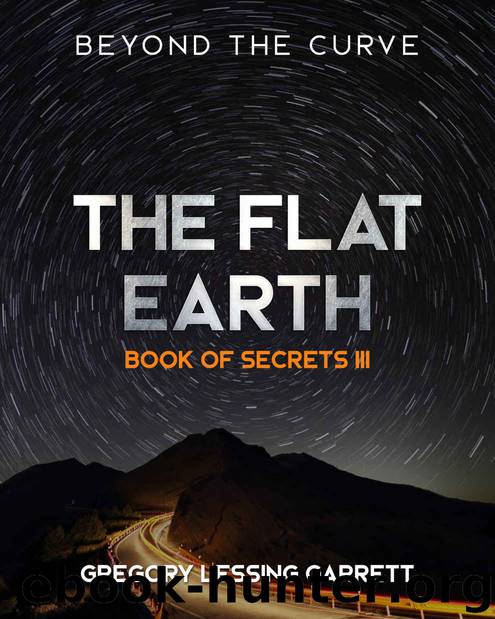 The Flat Earth Trilogy Book of Secrets III: Beyond The Curve by Garrett Gregory