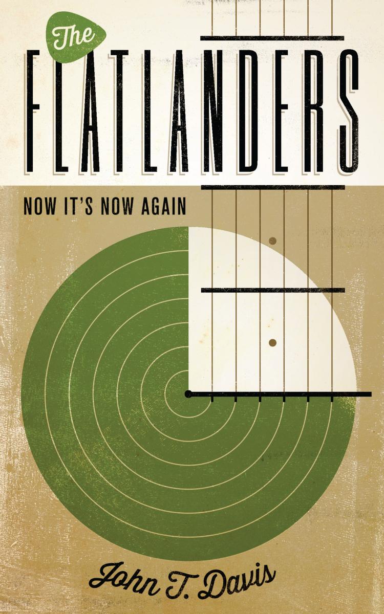 The Flatlanders: Now It's Now Again by John T. Davis