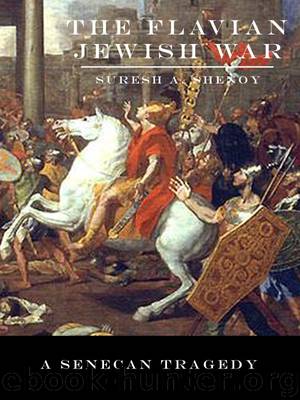 The Flavian Jewish War: a Senecan Tragedy (Judaean War Book 1) by Suresh A. Shenoy