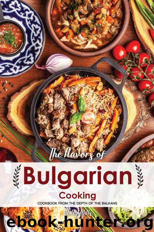 The Flavors of Bulgarian Cooking: Cookbook from the Depth of the Balkans by Molly Mills