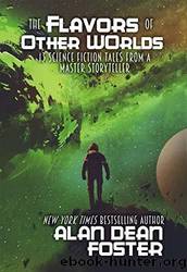 The Flavors of Other Worlds: 13 Science Fiction Tales From a Master Storyteller by Foster Alan Dean