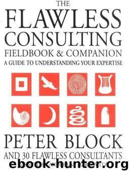 The Flawless Consulting Fieldbook and Companion: A Guide to Understanding Your Expertise by Markowitz Andrea