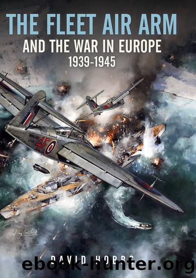 The Fleet Air Arm and the War in Europe, 1939-1945 by David Hobbs