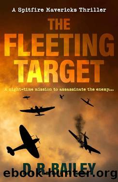 The Fleeting Target: A night-time mission to assassinate the enemy... (Spitfire Mavericks Thrillers Book 3) by D. R. Bailey