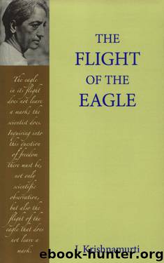 The Flight of the Eagle: An Authentic Report of Talks and Discussions in London, Amsterdam, Paris, and Saanen, Switzerland by Jiddu Krishnamurti