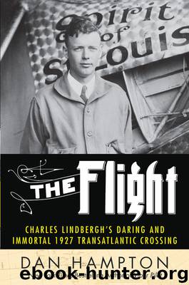 The Flight: Charles Lindbergh's Daring and Immortal 1927 Transatlantic Crossing by Dan Hampton