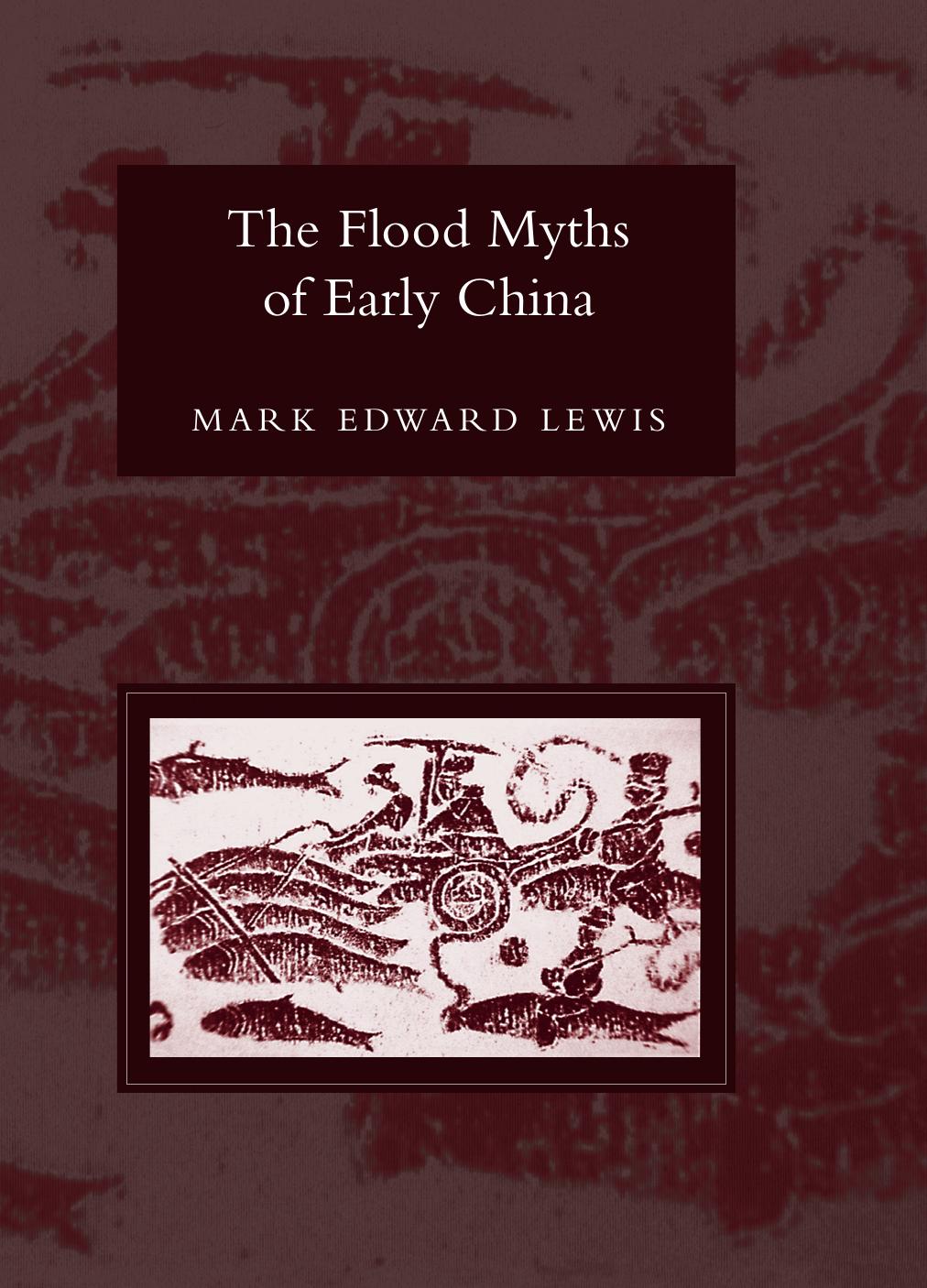 The Flood Myths Of Early China (2006) by Mark Edward Lewis by Unknown