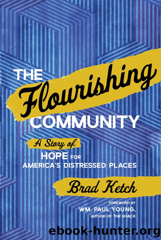 The Flourishing Community: a Story of Hope for America's Distressed Places: A Story of Hope for America's Distressed Places by Brad Ketch