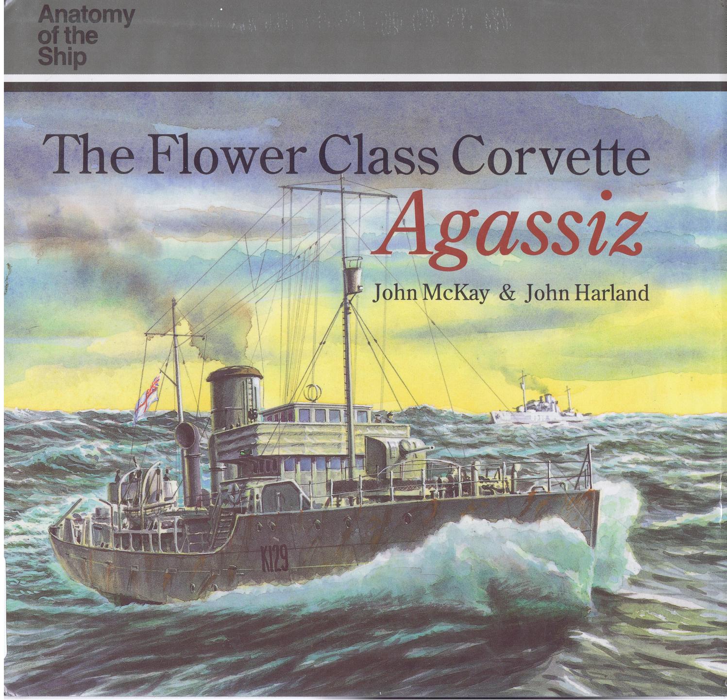 The Flower Class Corvette Agassiz (Anatomy of the Ship) by Unknow