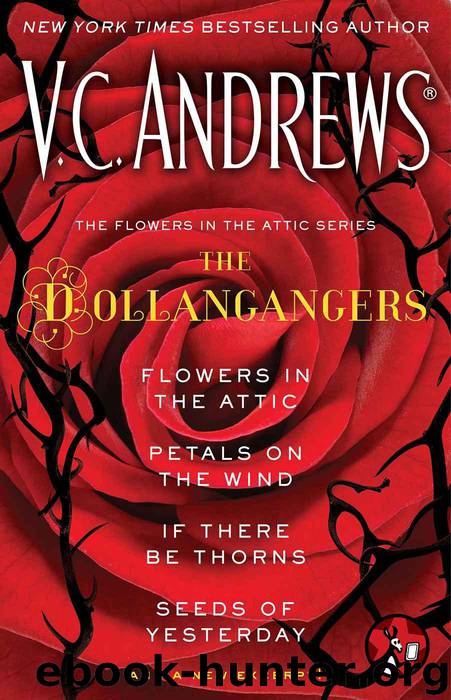 The Flowers in the Attic Series: The Dollangangers: Flowers in the Attic, Petals on the Wind, If There Be Thorns, Seeds of Yesterday, and a New Excerpt! by V.C. Andrews