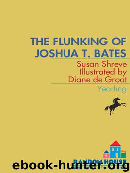 The Flunking of Joshua T. Bates by Susan Shreve