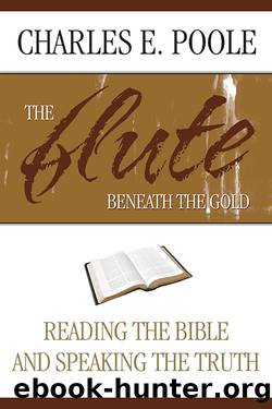 The Flute Beneath the Gold: Reading the Bible and Speaking the Truth by Charles E. Poole