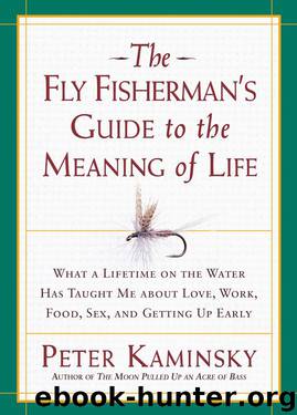 The Fly Fisherman’s Guide to the Meaning of Life by Peter Kaminsky