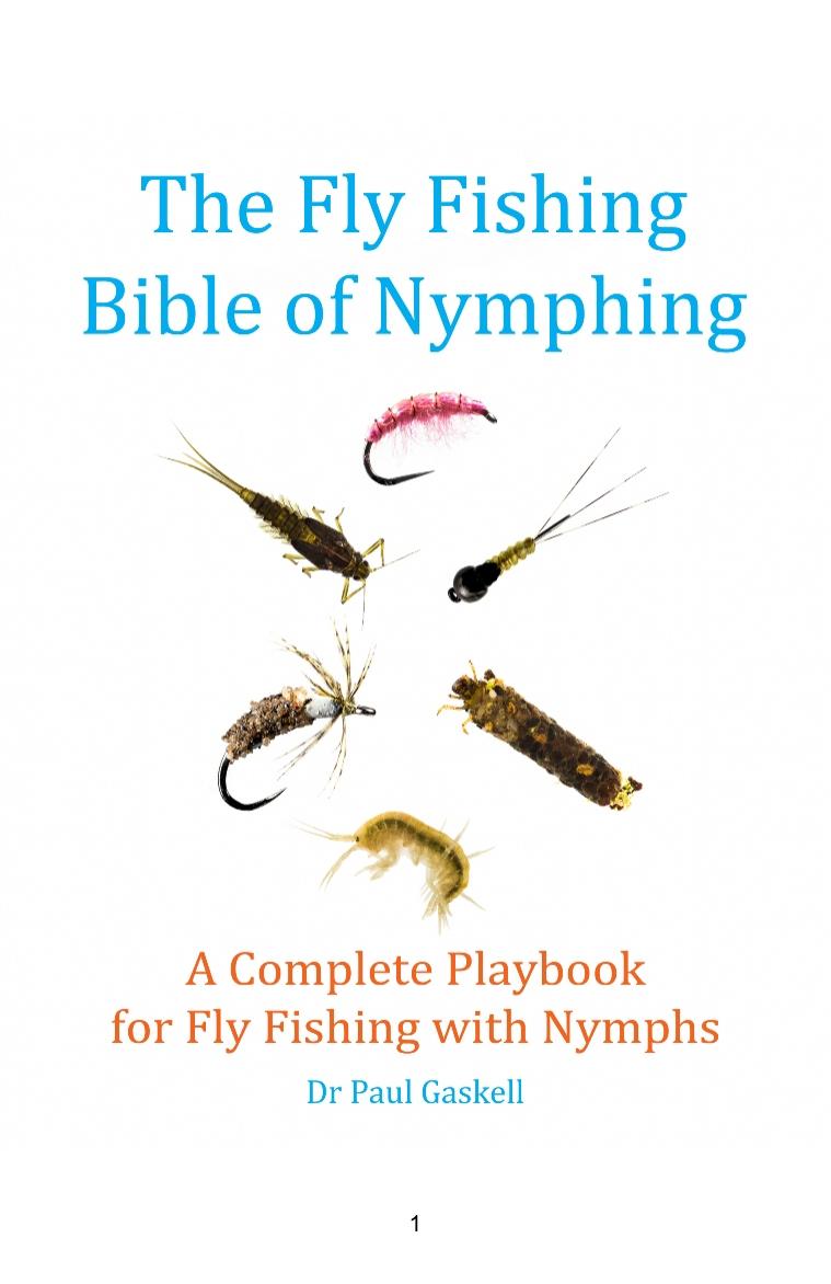 The Fly Fishing Bible of Nymphing: A Complete Playbook for Fly Fishing with Nymphs by Dr Paul Gaskell