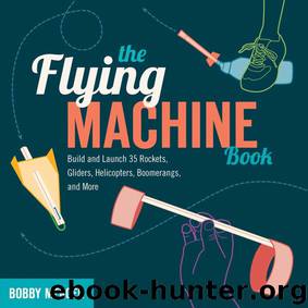 The Flying Machine Book: Build and Launch 35 Rockets, Gliders, Helicopters, Boomerangs, and More (Science in Motion) by Bobby Mercer
