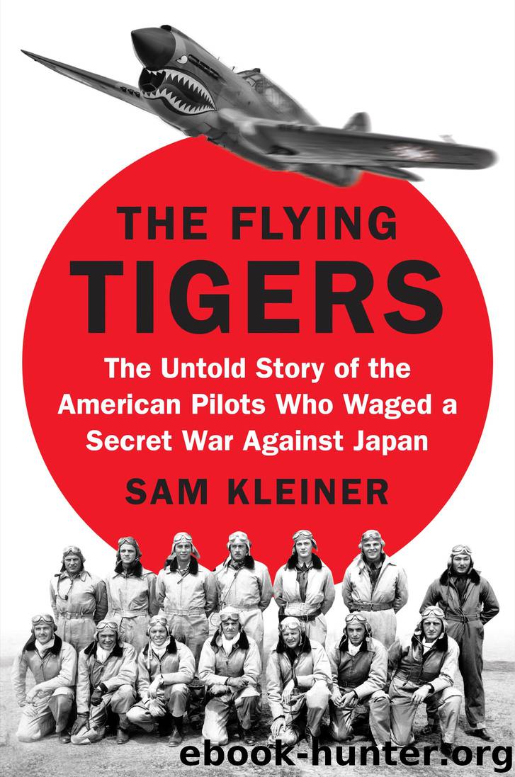 The Flying Tigers: The Untold Story of the American Pilots Who Waged a Secret War Against Japan by Sam Kleiner