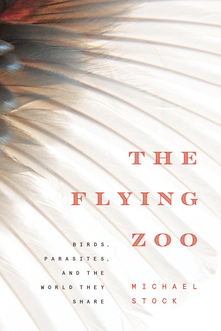 The Flying Zoo: Birds, Parasites, and the World They Share by Michael Stock