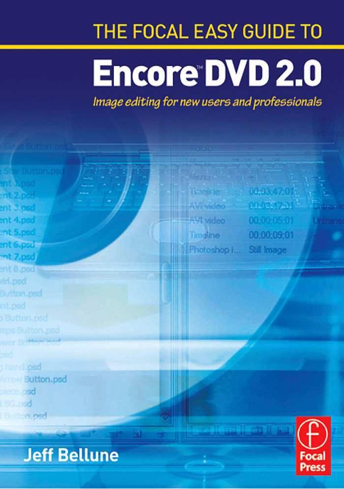 The Focal Easy Guide to Adobe Encore DVD 2.0 by Jeff Bellune