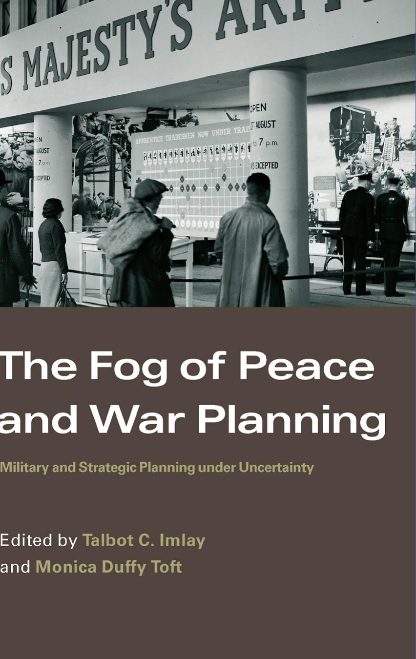 The Fog of Peace and War Planning: Military and Strategic Planning Under Uncertainty by Talbot C. Imlay and Monica Duffy Toft (edt)