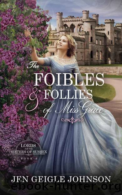The Foibles and Follies of Miss Grace: Sweet Regency Romance (Lords for the Sisters of Sussex Book 6) by Jen Geigle Johnson