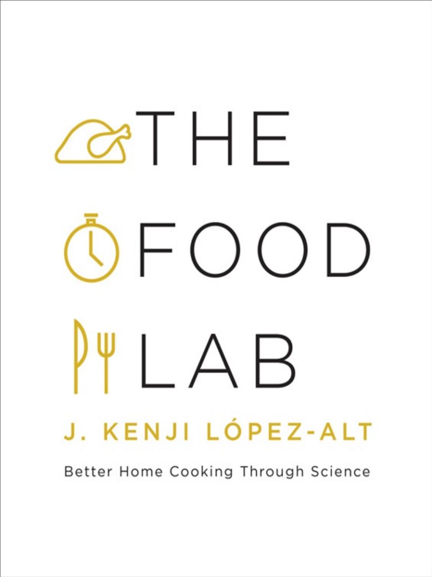 The Food Lab: Better Home Cooking Through Science by J. Kenji López-Alt