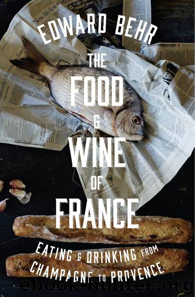 The Food and Wine of France by Edward Behr