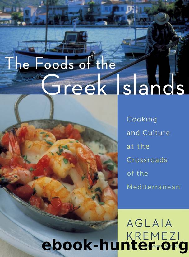 The Foods of the Greek Islands: Cooking and Culture at the Crossroads of the Mediterranean by Aglaia Kremezi