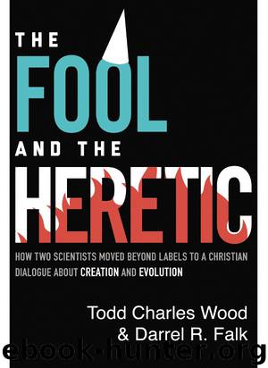 The Fool and the Heretic by Todd Charles Wood & Darrel R. Falk