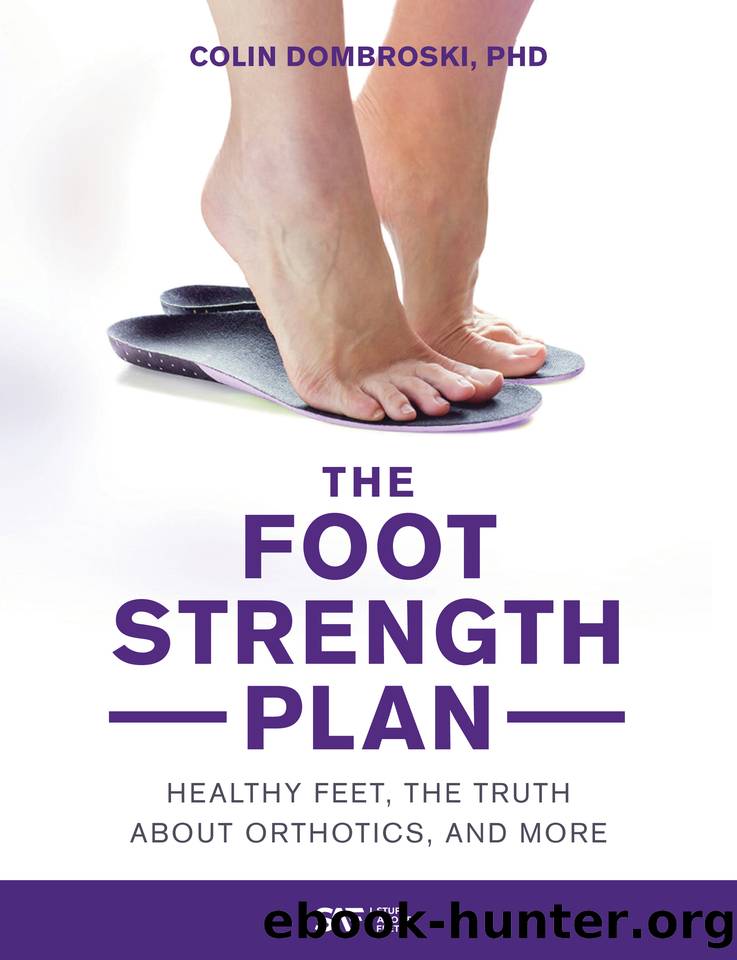 The Foot Strength Plan: Healthy Feet, the Truth About Orthotics, and More by Dombroski PhD Colin