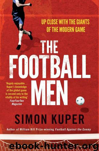 The Football Men: Up Close With the Giants of the Modern Game by Simon Kuper