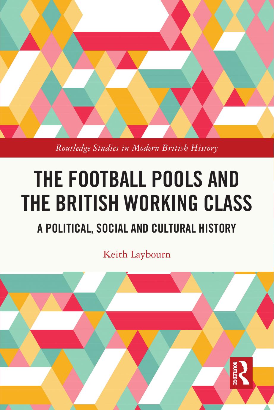 The Football Pools and the British Working Class: A Political, Social and Cultural History by Keith Laybourn