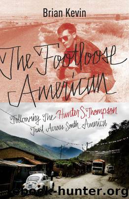 The Footloose American: Following the Hunter S. Thompson Trail Across South America by Brian Kevin
