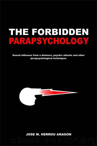 The Forbidden Parapsychology by Jose M. Herrou Aragon