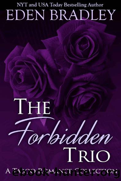 The Forbidden Trio: A Taboo Romance Collection by Eden Bradley