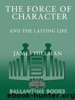 The Force of Character: And the Lasting Life by Hillman James