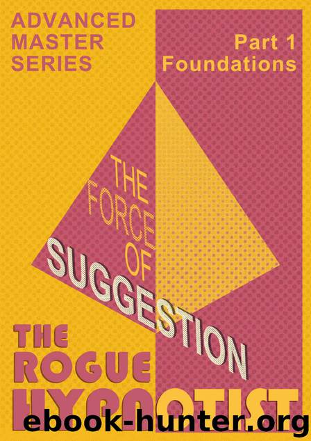 The Force of Suggestion: part 1 - Foundations. by The Rogue Hypnotist