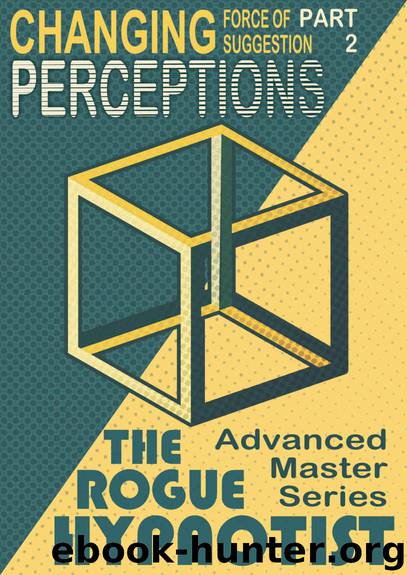 The Force of Suggestion: part 2 - Changing Perceptions. by The Rogue Hypnotist