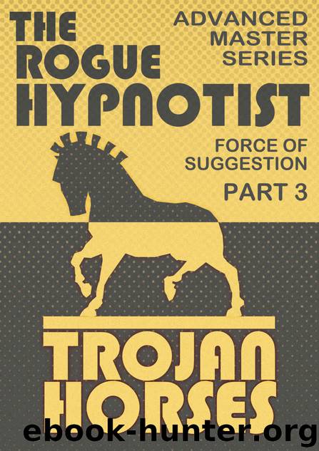 The Force of Suggestion: part 3 - Trojan Horses. by The Rogue Hypnotist