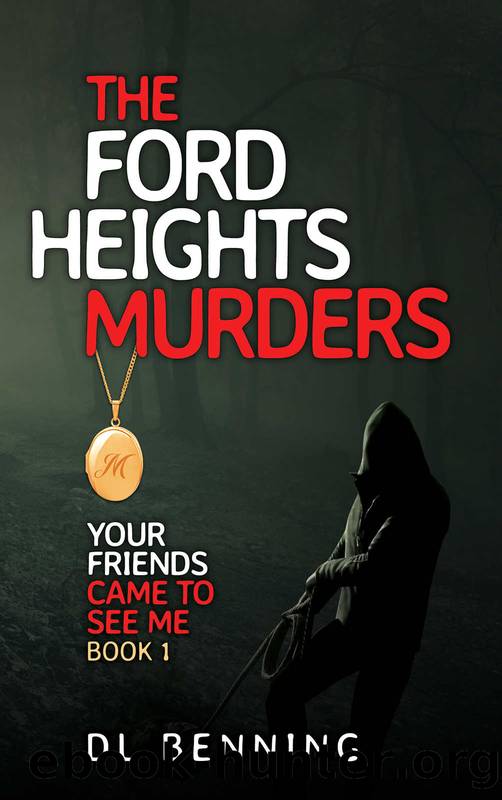 The Ford Heights Murders: Your Friends Came to See Me Book 1 by DL Benning