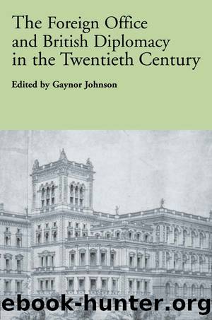 The Foreign Office and British Diplomacy in the Twentieth Century by Gaynor Johnson